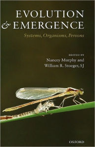 Title: Evolution and Emergence: Systems, Organisms, Persons, Author: William R. Stoeger