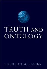 Title: Truth and Ontology, Author: Trenton Merricks