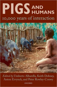 Title: Pigs and Humans: 10,000 Years of Interaction, Author: Umberto Albarella