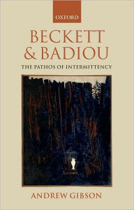 Title: Beckett and Badiou: The Pathos of Intermittency, Author: Andrew Gibson