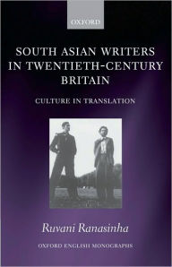 Title: South Asian Writers in Twentieth-Century Britain: Culture in Translation, Author: Ruvani Ranasinha