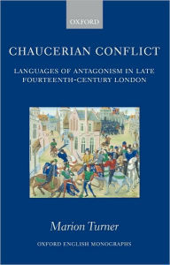 Title: Chaucerian Conflict: Languages of Antagonism in Late Fourteenth-Century London, Author: Marion Turner