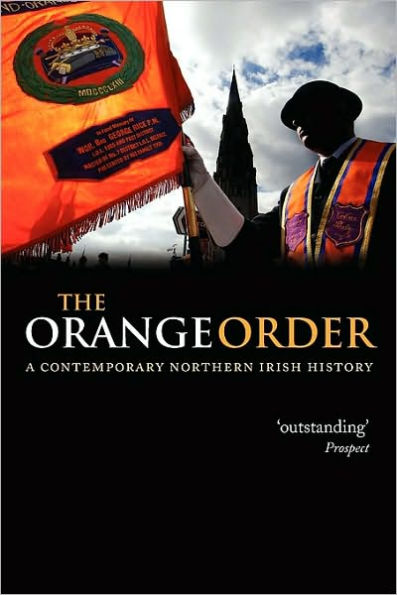 The Orange Order: A Contemporary Northern Irish History: A Contemporary Northern Irish History