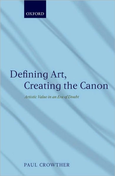 Defining Art, Creating the Canon: Artistic Value in an Era of Doubt