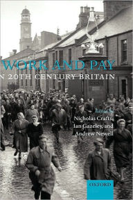 Title: Work and Pay in Twentieth-Century Britain, Author: Nicholas Crafts
