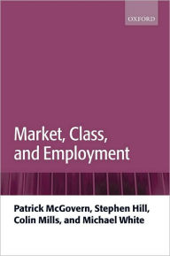 Title: Market, Class, and Employment, Author: Patrick McGovern