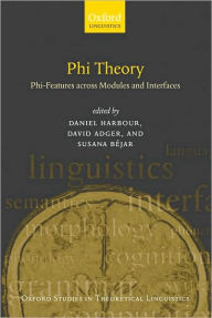 Title: Phi Theory: Phi-Features Across Modules and Interfaces, Author: Daniel Harbour
