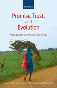 Title: Promise, Trust and Evolution: Managing the Commons of South Asia, Author: Rucha Ghate