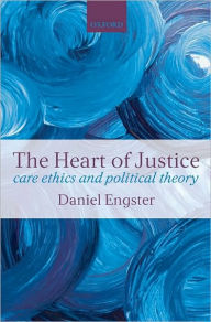 Title: The Heart of Justice: Care ethics and Political Theory, Author: Daniel Engster