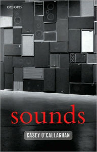 Title: Sounds: A Philosophical Theory, Author: Casey O'Callaghan