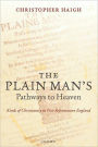 The Plain Man's Pathways to Heaven: Kinds of Christianity in Post-Reformation England, 1570-1640