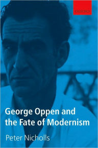 Title: George Oppen and the Fate of Modernism, Author: Peter Nicholls
