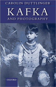 Title: Kafka and Photography, Author: Carolin Duttlinger