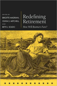 Title: Redefining Retirement: How Will Boomers Fare?, Author: Brigitte Madrian