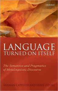 Title: Language Turned on Itself: The Semantics and Pragmatics of Metalinguistic Discourse, Author: Herman Cappelen