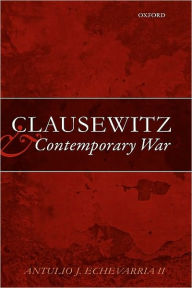 Title: Clausewitz and Contemporary War, Author: Antulio J. Echevarria II