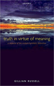 Title: Truth in Virtue of Meaning: A Defence of the Analytic/Synthetic Distinction, Author: Gillian Russell