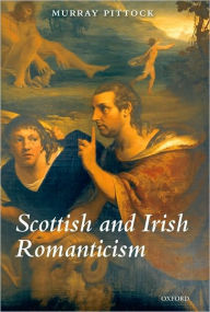 Title: Scottish and Irish Romanticism, Author: Murray Pittock