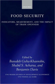 Title: Food Security: Indicators, Measurement, and the Impact of Trade Openness, Author: Basudeb Guha-Khasnobis