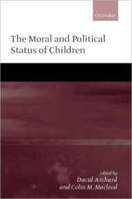 Title: The Moral and Political Status of Children, Author: David Archard