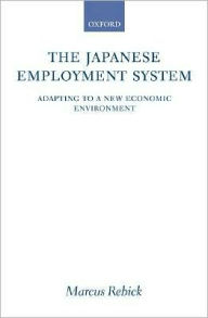 Title: The Japanese Employment System: Adapting to a New Economic Environment, Author: Marcus Rebick