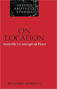 Title: On Location: Aristotle's Concept of Place, Author: Benjamin Morison