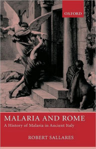Title: Malaria and Rome: A History of Malaria in Ancient Italy, Author: Robert Sallares