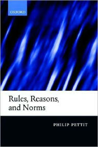 Title: Rules, Reasons, and Norms, Author: Philip Pettit