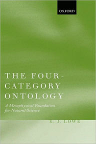 Title: The Four-Category Ontology: A Metaphysical Foundation for Natural Science, Author: E. J. Lowe