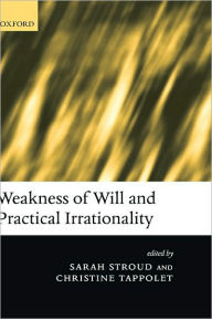 Title: Weakness of Will and Practical Irrationality, Author: Sarah Stroud