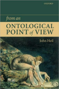 Title: From an Ontological Point of View, Author: John Heil