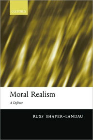 Title: Moral Realism: A Defence, Author: Russ Shafer-Landau