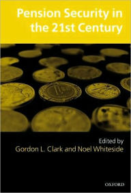 Title: Pension Security in the 21st Century: Redrawing the Public-Private Debate, Author: Gordon L. Clark