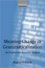 Title: Meaning Change in Grammaticalization: An Enquiry into Semantic Reanalysis, Author: Regine Eckardt
