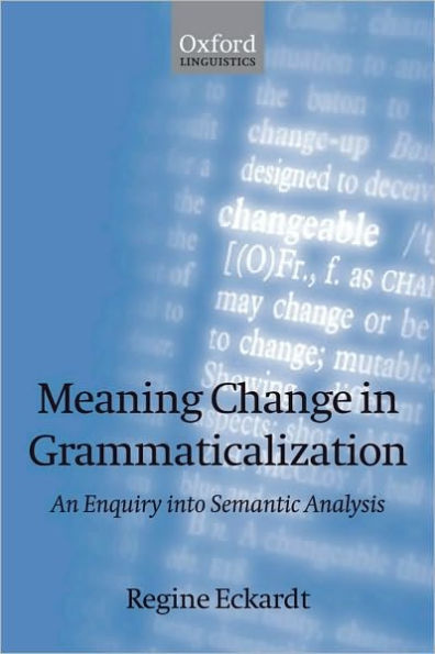 Meaning Change in Grammaticalization: An Enquiry into Semantic Reanalysis