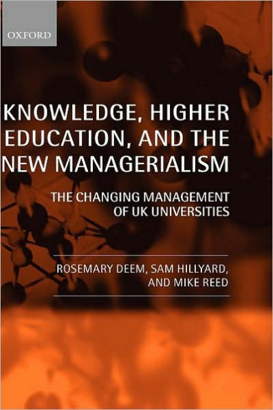 Knowledge, Higher Education, and the New Managerialism: The Changing Management of UK Universities