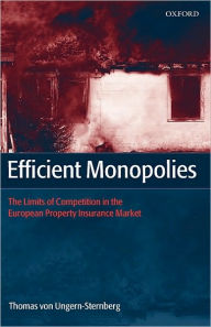 Title: Efficient Monopolies: The Limits of Competition in the European Property Insurance Market, Author: Thomas von Ungern-Sternberg