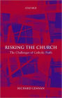 Risking the Church: The Challenges of Catholic Faith