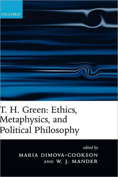 T. H. Green: Ethics, Metaphysics, and Political Philosophy