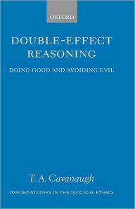 Title: Double-Effect Reasoning: Doing Good and Avoiding Evil, Author: T. A. Cavanaugh