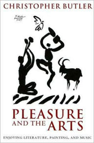 Title: Pleasure and the Arts: Enjoying Literature, Painting, and Music, Author: Christopher Butler