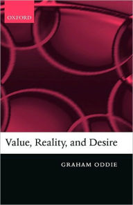Title: Value, Reality, and Desire, Author: Graham Oddie