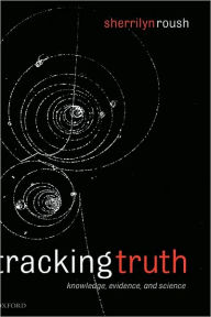 Title: Tracking Truth: Knowledge, Evidence, and Science, Author: Sherrilyn Roush