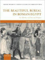 The Beautiful Burial in Roman Egypt: Art, Identity, and Funerary Religion