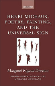 Title: Henri Michaux: Poetry, Painting and the Universal Sign, Author: Margaret Rigaud-Drayton