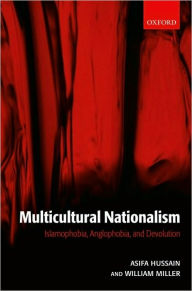 Title: Multicultural Nationalism: Islamophobia, Anglophobia, and Devolution, Author: Asifa M. Hussain