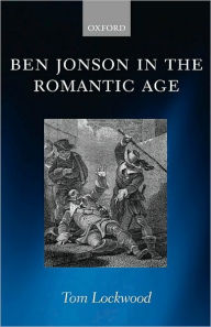 Title: Ben Jonson in the Romantic Age, Author: Tom Lockwood