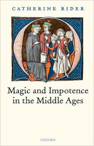 Title: Magic and Impotence in the Middle Ages, Author: Catherine Rider