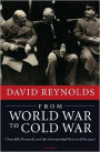 From World War to Cold War: Churchill, Roosevelt, and the International History of the 1940s