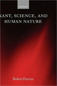 Title: Kant, Science, and Human Nature, Author: Robert Hanna